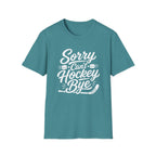 "Sorry Can't Hockey Bye" T-shirt