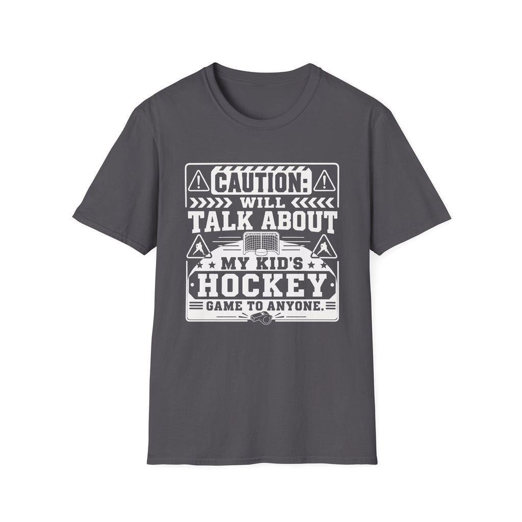 "Caution I Will Talk About My Kid's Hockey Game To Anyone" T-Shirt