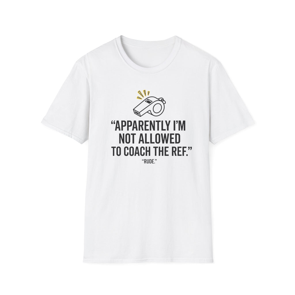 Not Allowed To Coach The Ref T-Shirt