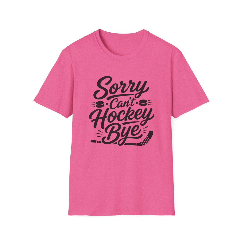 "Sorry Can't Hockey Bye" T-shirt