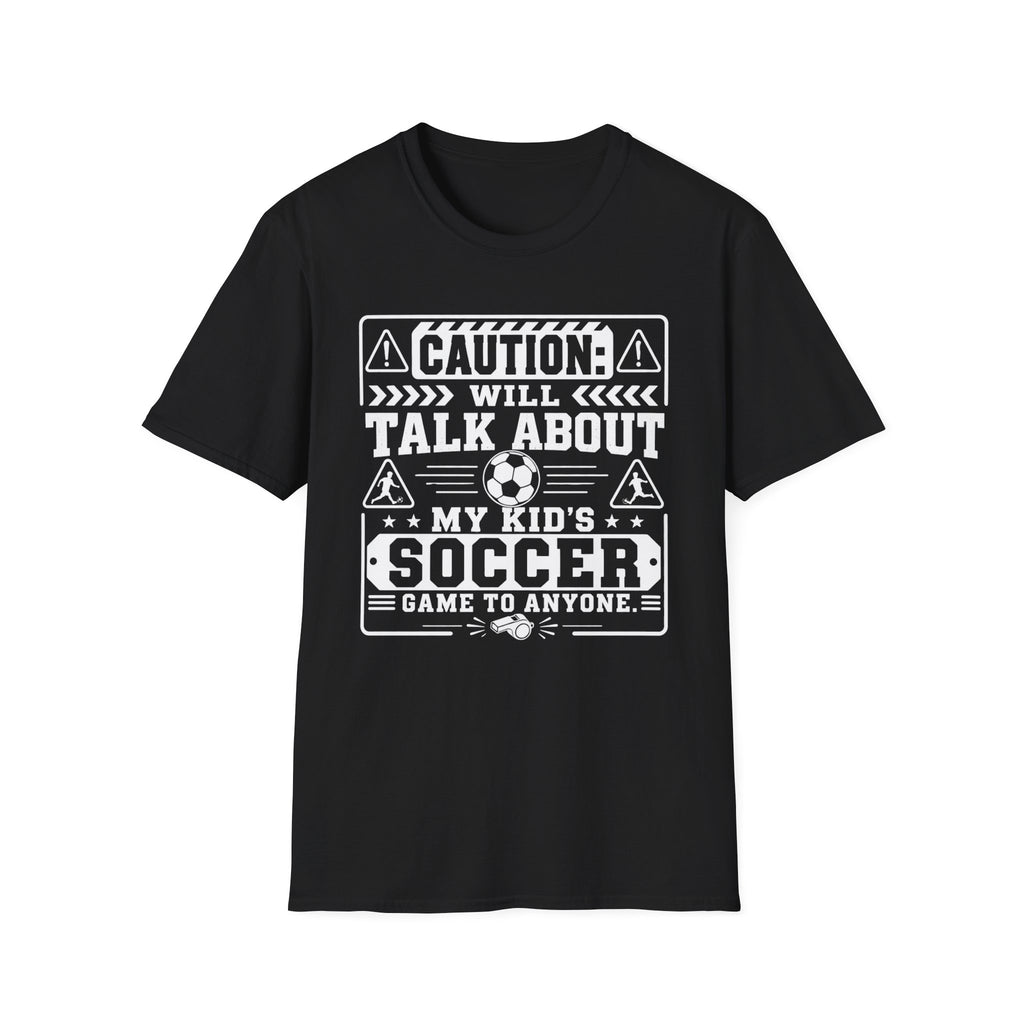 Caution I Will Talk About My Kid's Soccer Game To Anyone T-Shirt - Boy