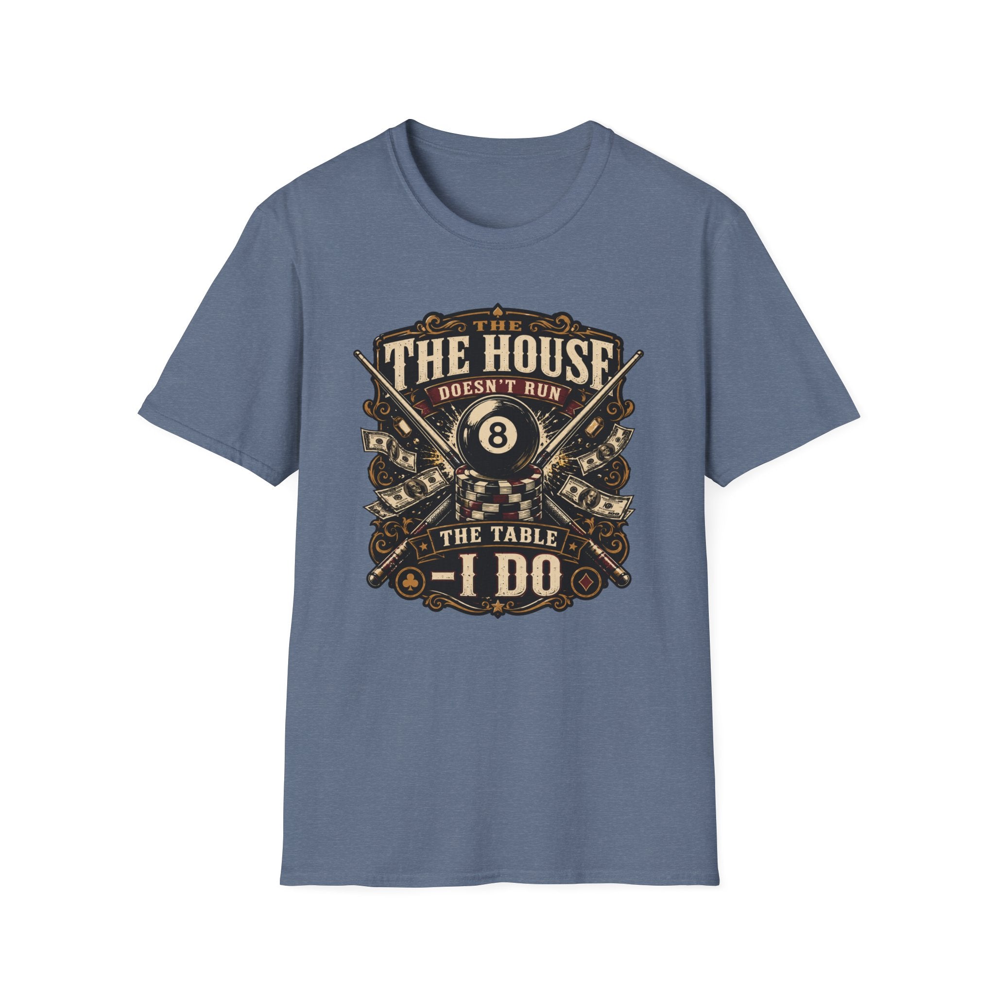 "The House Doesn't Run The Table - I Do" Billiards T-Shirt