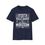 Caution I Will Talk About My Kid's Soccer Game To Anyone T-Shirt - Girl
