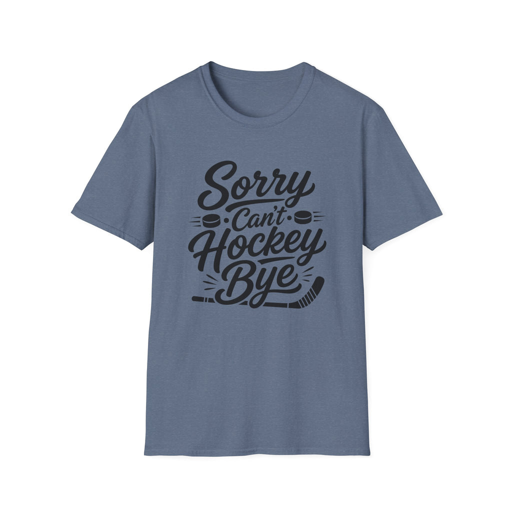 "Sorry Can't Hockey Bye" T-shirt