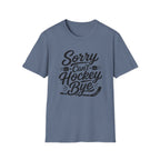 "Sorry Can't Hockey Bye" T-shirt