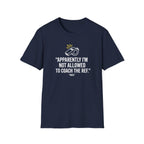 Not Allowed To Coach The Ref T-Shirt