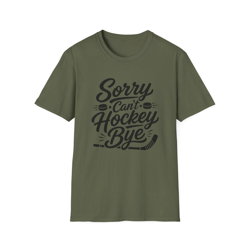 "Sorry Can't Hockey Bye" T-shirt