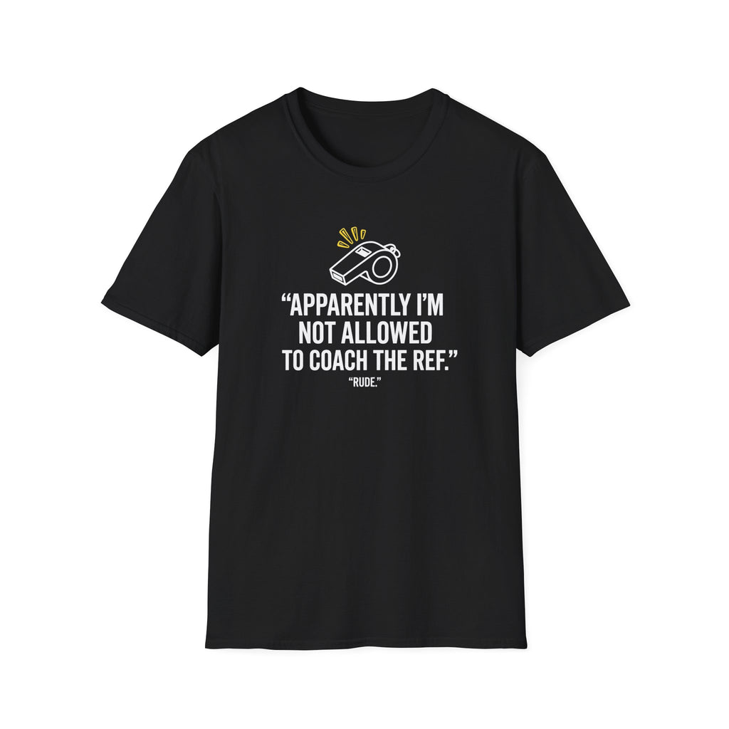 Not Allowed To Coach The Ref T-Shirt