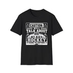"Caution I Will Talk About My Kid's Hockey Game To Anyone" T-Shirt