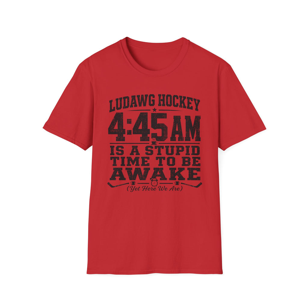 4:45 Is A Stupid Time To Be Awake T-Shirt