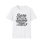 "Sorry Can't Hockey Bye" T-shirt