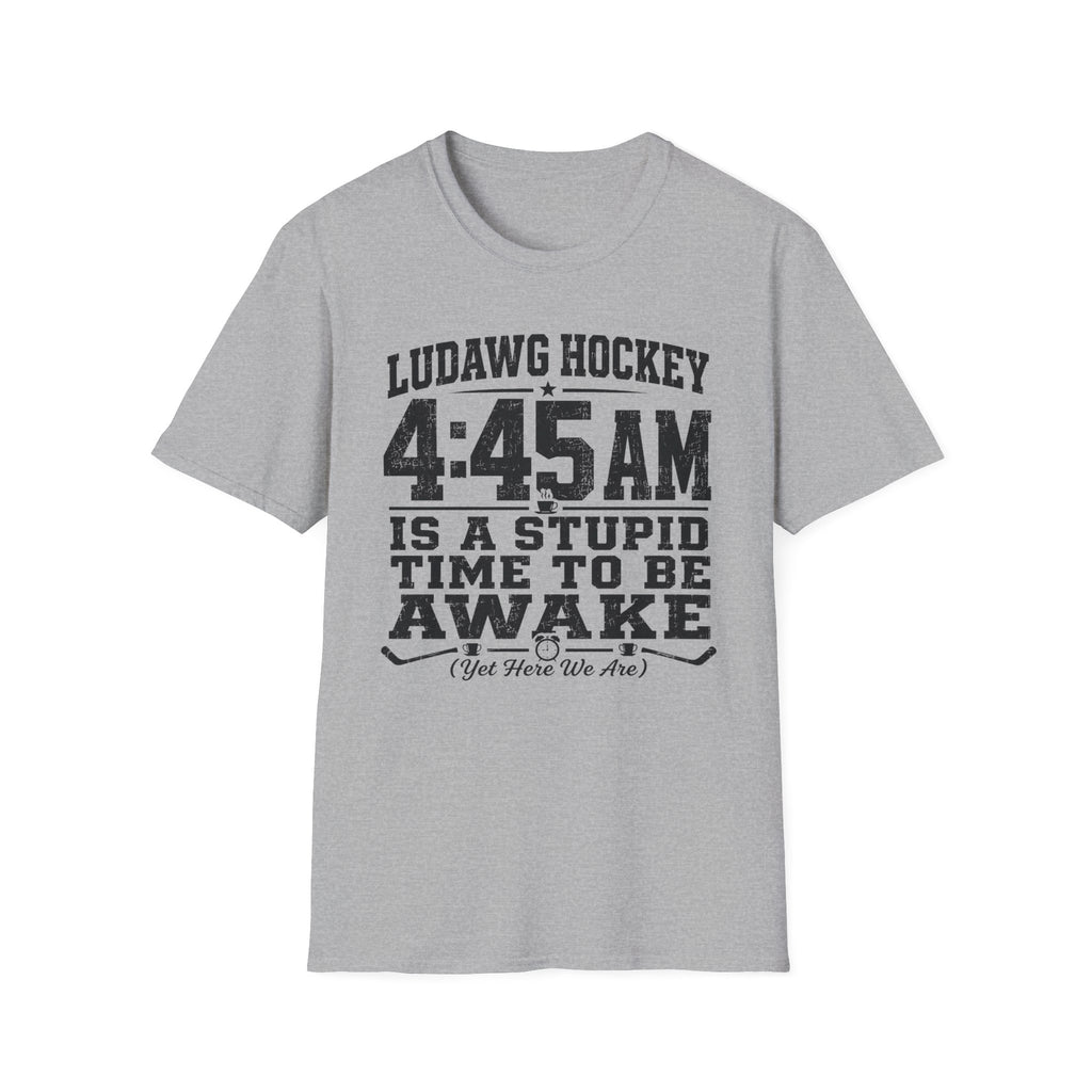 4:45 Is A Stupid Time To Be Awake T-Shirt