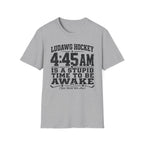 4:45 Is A Stupid Time To Be Awake T-Shirt