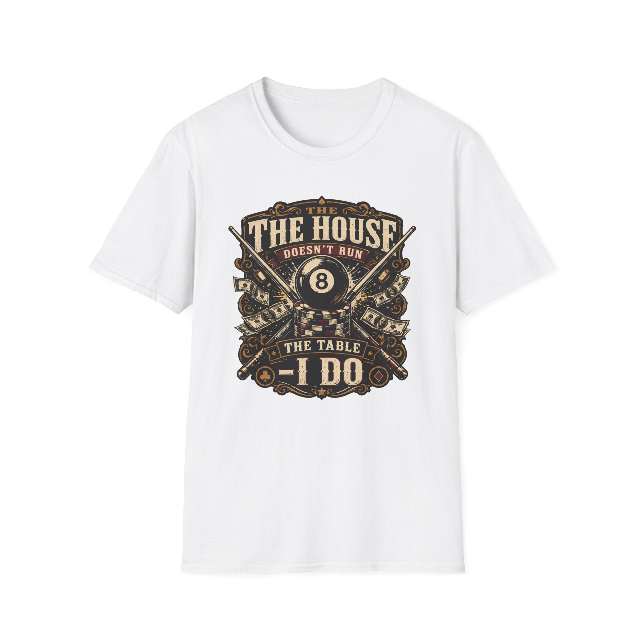 "The House Doesn't Run The Table - I Do" Billiards T-Shirt