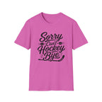 "Sorry Can't Hockey Bye" T-shirt