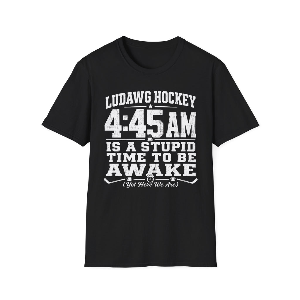 4:45 Is A Stupid Time To Be Awake T-Shirt