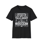 Caution I Will Talk About My Kid's Soccer Game To Anyone T-Shirt - Girl