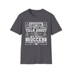 Caution I Will Talk About My Kid's Soccer Game To Anyone T-Shirt - Girl