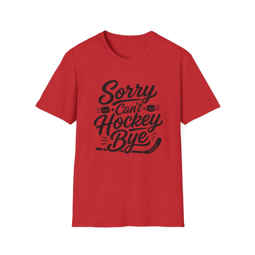 "Sorry Can't Hockey Bye" T-shirt