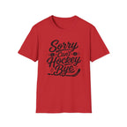 "Sorry Can't Hockey Bye" T-shirt