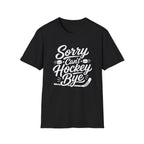 "Sorry Can't Hockey Bye" T-shirt