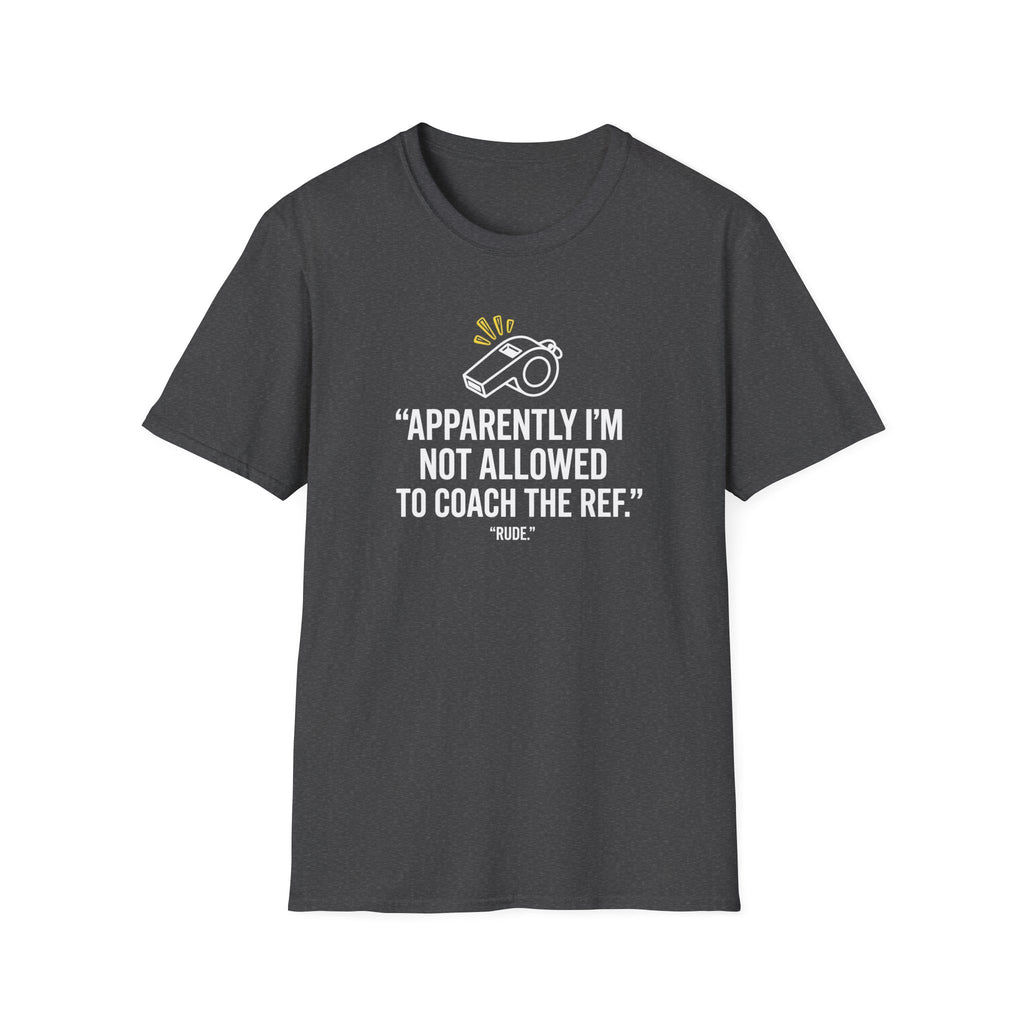 Not Allowed To Coach The Ref T-Shirt
