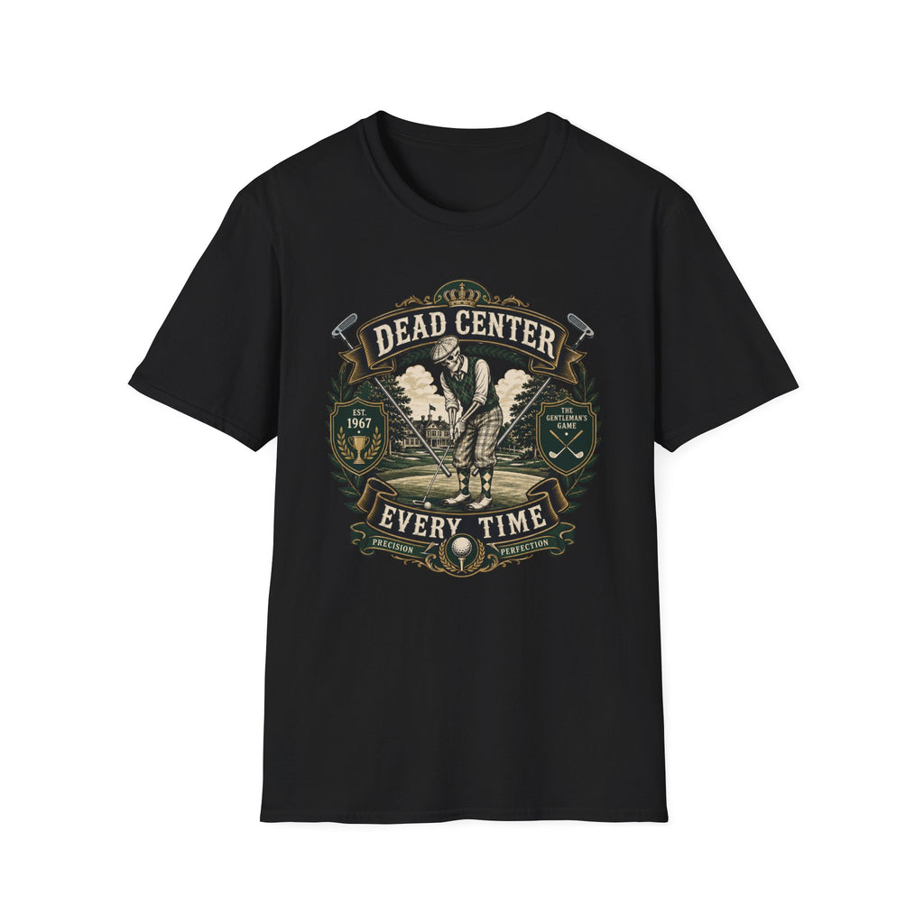Dead Center Every Time - Golf T-Shirt