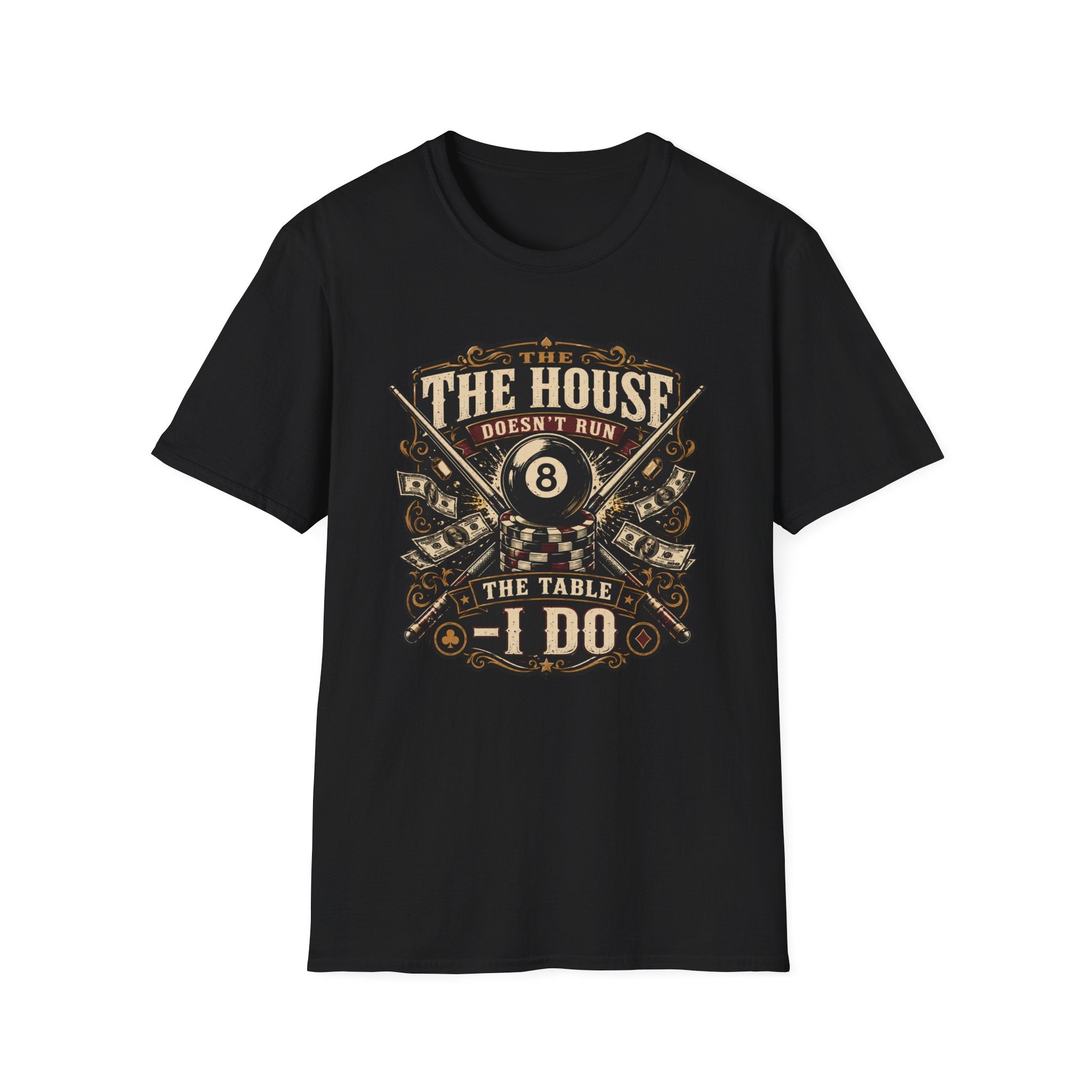 "The House Doesn't Run The Table - I Do" Billiards T-Shirt