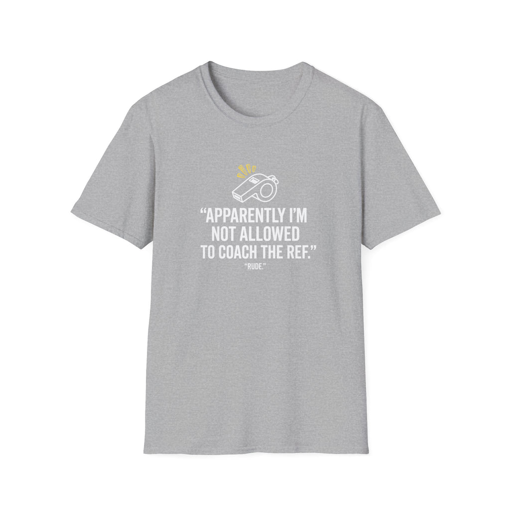 Not Allowed To Coach The Ref T-Shirt