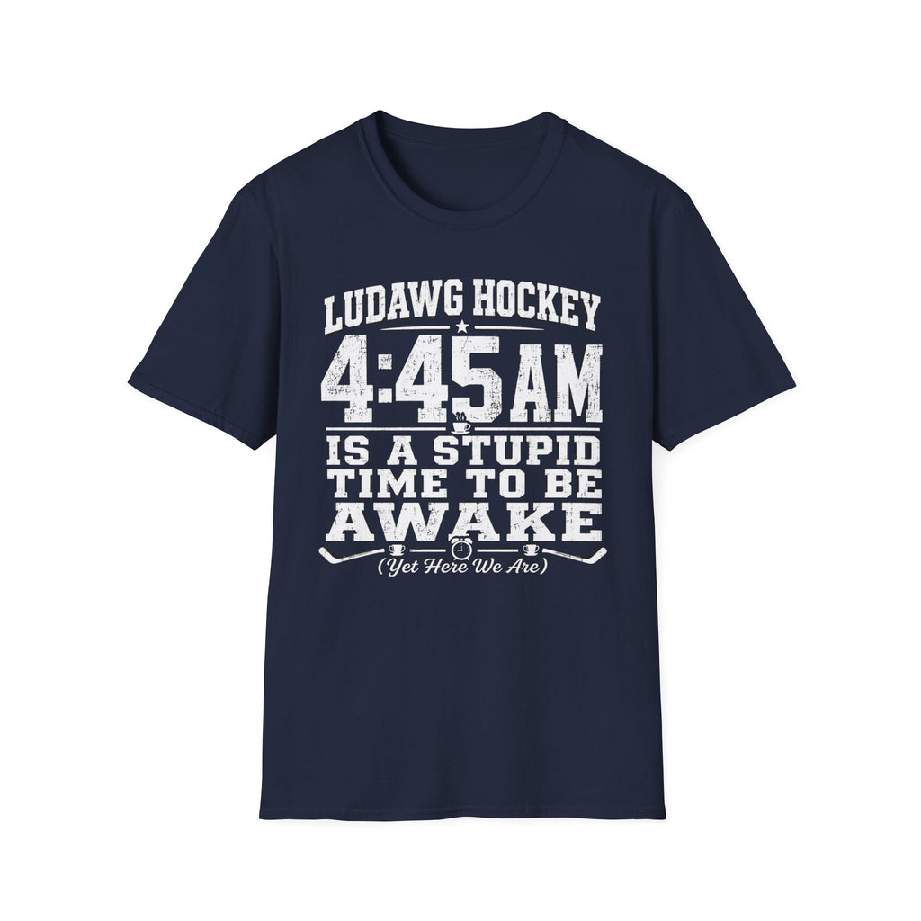 4:45 Is A Stupid Time To Be Awake T-Shirt