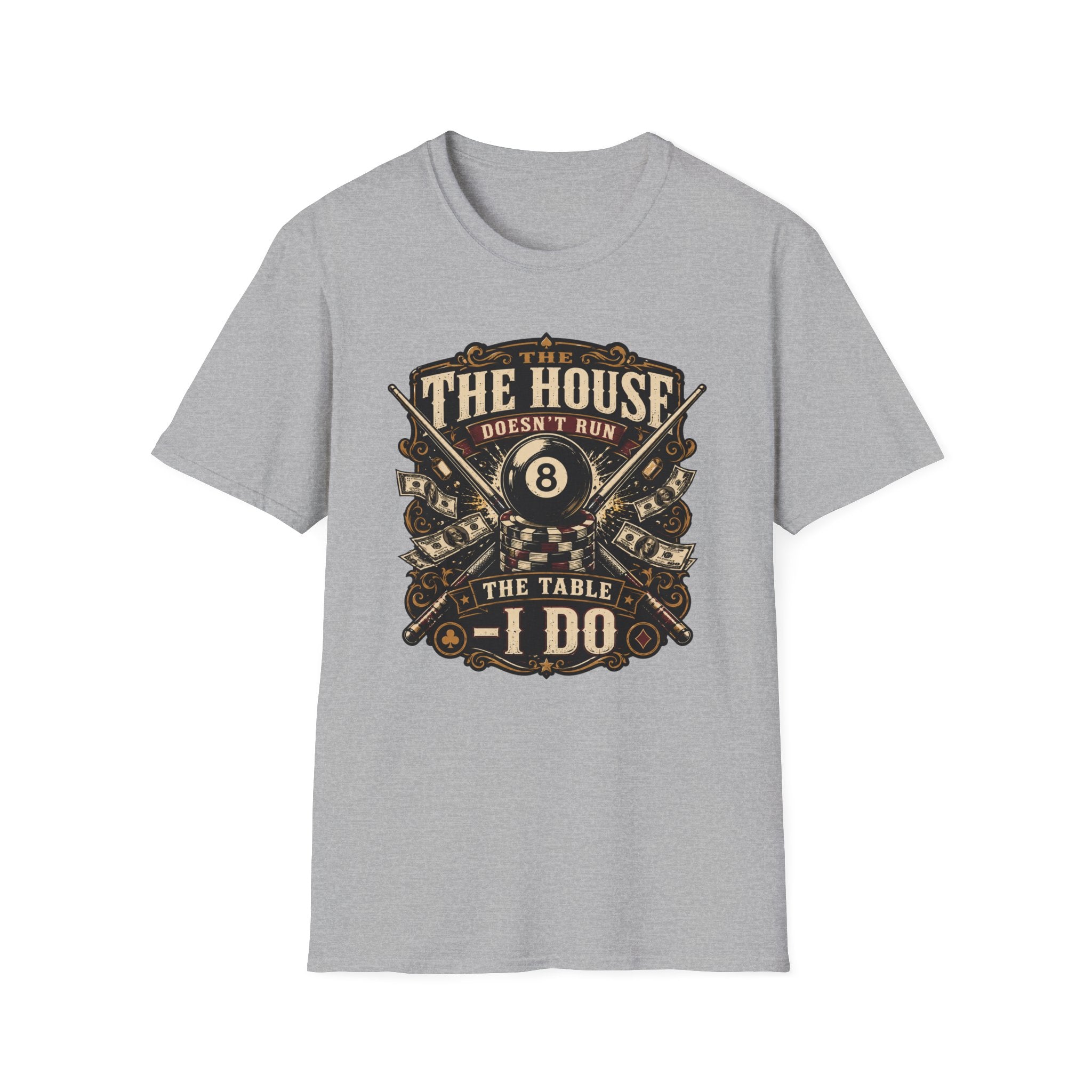 "The House Doesn't Run The Table - I Do" Billiards T-Shirt