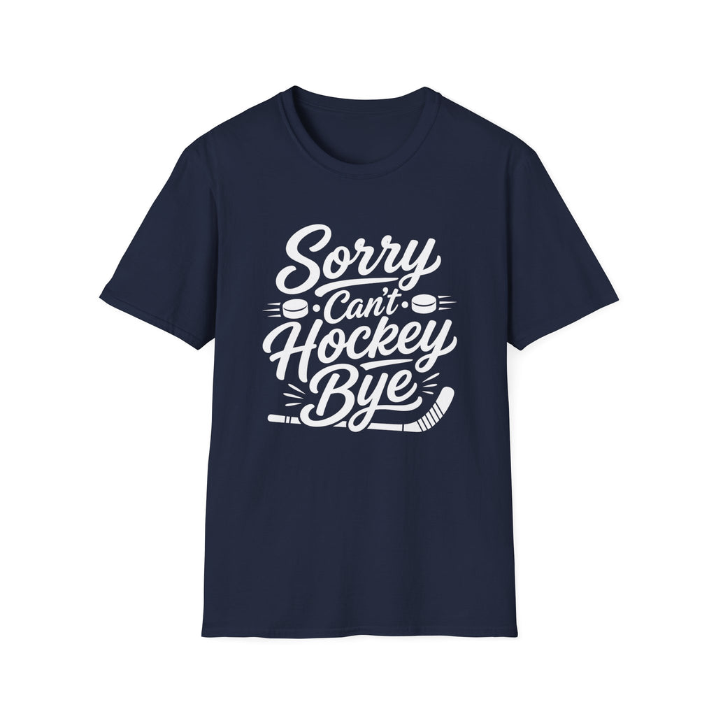 "Sorry Can't Hockey Bye" T-shirt