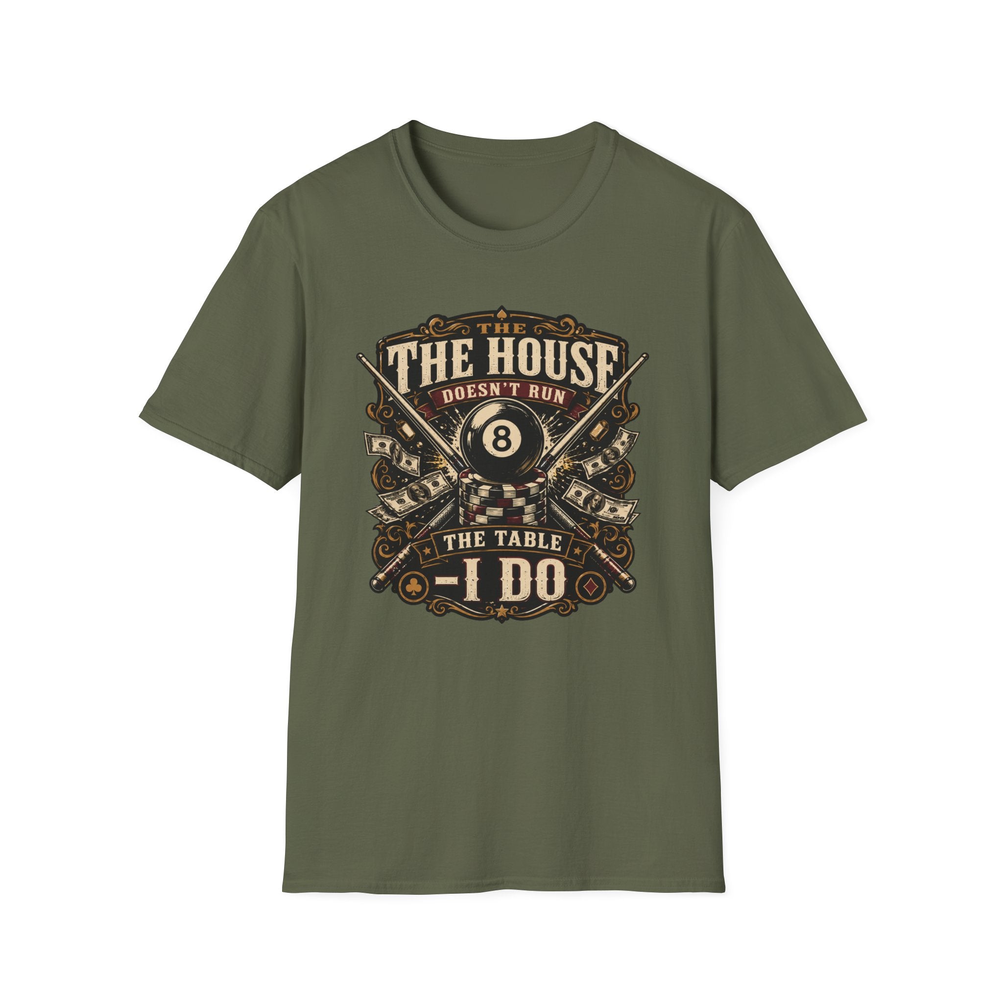 "The House Doesn't Run The Table - I Do" Billiards T-Shirt